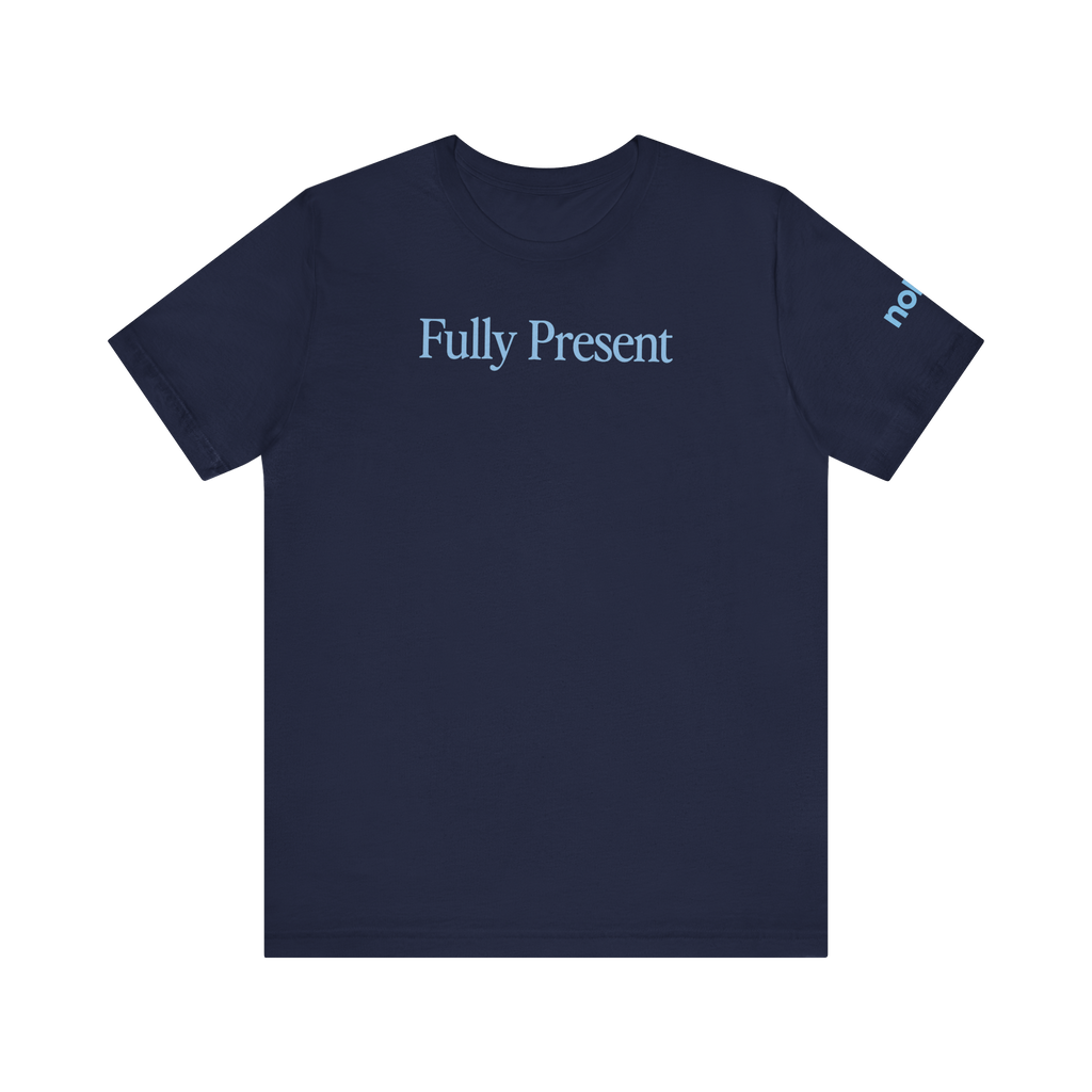 Merch Present Fully Present Tee – Noble Merch